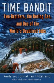 Hardcover Time Bandit: Two Brothers, the Bering Sea, and One of the World's Deadliest Jobs Book