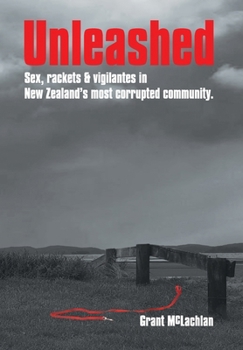 Paperback Unleashed: Sex, rackets & vigilantes in New Zealand's most corrupted community. Book