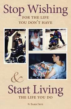 Paperback Stop Wishing for the Life You Dont Have & Start Living the Life You Do Book