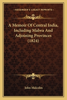 Paperback A Memoir Of Central India, Including Malwa And Adjoining Provinces (1824) Book