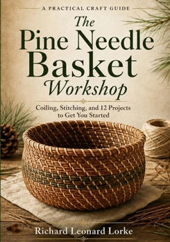 Paperback The Pine Needle Basket Workshop: Coiling, Stitching, and 12 Projects to Get You Started Book