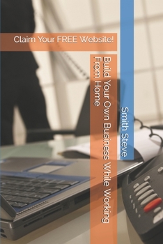 Paperback Build Your Own Business While Working From Home: Claim Your FREE Website! Book