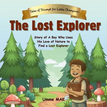 The Lost Explorer | Tales of Triumph for Little Champions: A Boy Who Uses His Love of Nature to Find a Lost Explorer | Inspiring Story for Kids about ... | Book Reading Fun Gift for Children