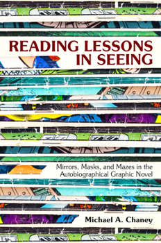 Paperback Reading Lessons in Seeing: Mirrors, Masks, and Mazes in the Autobiographical Graphic Novel Book