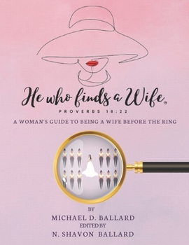 Paperback He Who Finds A Wife: A Woman's Guide To Being A Wife Before The Ring! Book