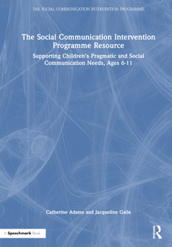 The Social Communication Intervention Programme Resource: Supporting Children's Pragmatic and Social Communication Needs, Ages 6-11