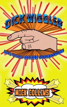 Paperback Dick Wiggler And Other Useless Superpowers Book