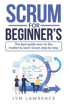 Paperback Scrum for Beginner's: The Best Guide Ever On The Market To Learn SCRUM Step By Step Book