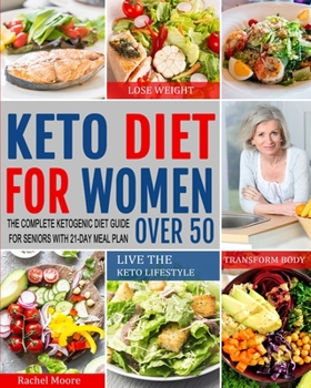 Paperback Keto Diet for Women Over 50: The Complete Ketogenic Diet Guide for Seniors with 21-Day Meal Plan to Lose Weight, Transform Body and Live the Keto L Book