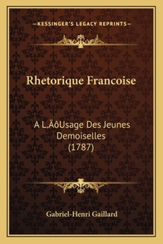 Paperback Rhetorique Francoise: A L'Usage Des Jeunes Demoiselles (1787) [French] Book