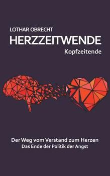 Paperback Herzzeitwende: Der Weg vom Verstand zum Herzen. Das Ende der Politik der Angst. [German] Book