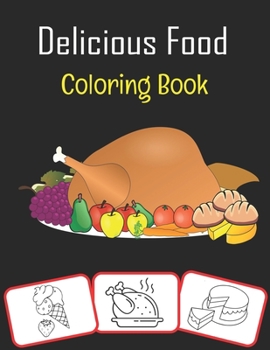 Paperback Delicious Food Coloring Book: Various food stuff pictures, coloring and learning book with fun for kids (70 Pages with more than 30 images) Book