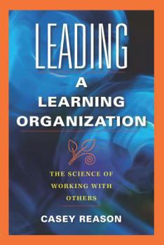 Paperback Leading a Learning Organization: The Science of Working with Others Book