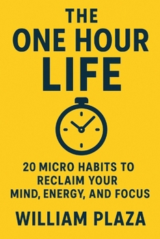 Paperback The One Hour Life: 20 Micro Habits To Reclaim Your Mind, Energy, and Focus Book