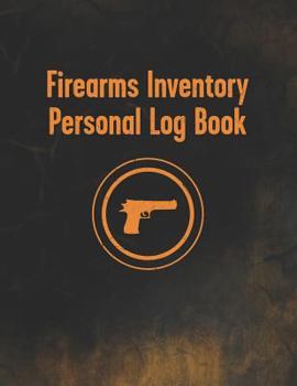 Firearms Inventory Personal Log Book: Notebook To Record Your Gun And Equipment - Acquisition And Disposition Record Book - Unique Styled Black And ... (Styled Black and Orange Gun Log Series)