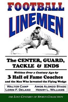 Paperback Football Linemen: The Center, Guard, Tackle & Ends: Written Over a Century Ago by 3 Hall of Fame Coaches and the Man Who Invented the Fl Book