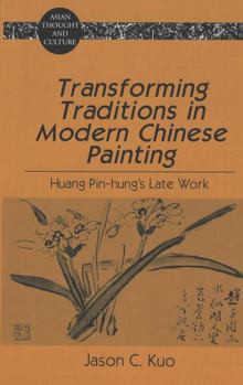 Hardcover Transforming Traditions in Modern Chinese Painting: Huang Pin-hung's Late Work Book