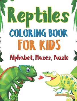 Paperback Reptile Coloring Book For Kids!: A Fun Workbook for Learning, Coloring, Dot to Dot, Mazes, Alphabet! Book