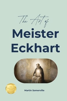 The Art of Meister Eckhart: The Beautiful Wisdom of the Christian Mystic. (Books on Beautiful Ideas)