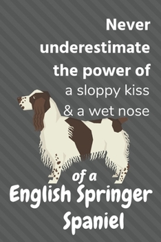 Never underestimate the power of a sloppy kiss & a wet nose of a English Springer Spaniel: For English Springer Spaniel Dog Fans