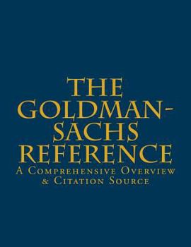 Paperback The Goldman-Sachs Reference: A Comprehensive Overview & Citation Source Book
