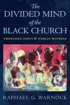 Paperback The Divided Mind of the Black Church: Theology, Piety, and Public Witness Book