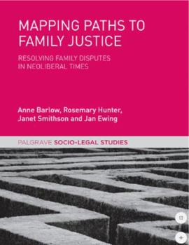 Hardcover Mapping Paths to Family Justice: Resolving Family Disputes in Neoliberal Times Book