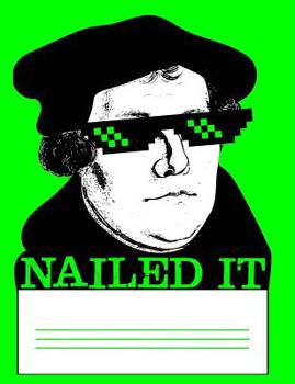 Paperback Nailed It: Martin Luther Neon Green Composition Notebook and Journal, Reformed Theology Memes and Thug Life Glasses Book