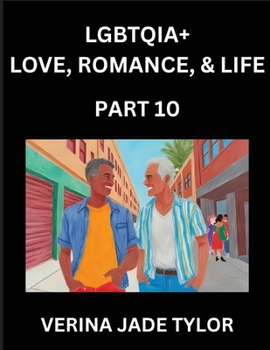 LGBTQIA+ Love, Romance, Sex, and Life (Part 10)- Queer Voices, Resilient Lives, Short Essays on Rights, Social Life, Experiences and Challenges of ... Liberation, Fight for Rainbow Pride Equality