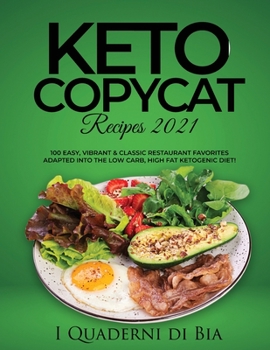 Paperback Keto Copycat Recipes 2021: 100 Easy, Vibrant & Classic Restaurant Favorites Adapted into the Low Carb, High Fat Ketogenic Diet! Book