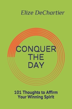 Paperback Conquer the Day: 101 Thoughts to Affirm Your Winning Spirit Book