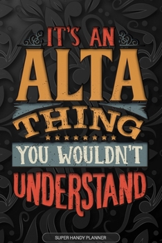 Paperback Alta: It's An Alta Thing You Wouldn't Understand - Alta Name Planner With Notebook Journal Calendar Personel Goals Password Book