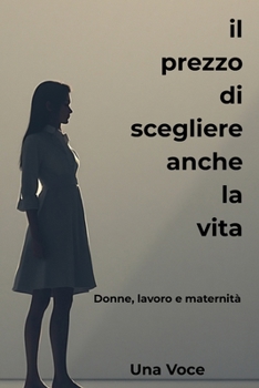 Paperback Il prezzo di scegliere anche la vita: Donne, lavoro e maternità [Italian] Book
