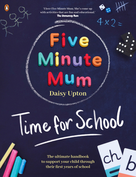 Paperback Five Minute Mum: Time for School: Easy, Fun Five-Minute Games to Support Reception and Key Stage 1 Children Throug H Their First Years at School Book