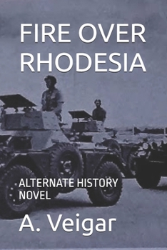 FIRE OVER RHODESIA: ALTERNATE HISTORY NOVEL