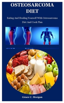 Paperback Osteosarcoma Diet: Eating And Healing Yourself With Osteosarcoma Diet And Cook Plan Book