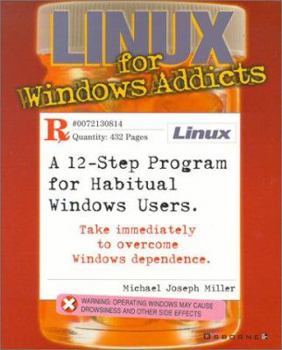 Paperback Linux for Windows Addicts: A Twelve Step Program for Habitual Windows Users. Book