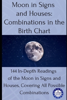 Paperback Moon in Signs and Houses: Combinations in the Birth Chart: 144 In-Depth Readings of the Moon in Signs and Houses, Covering All Possible Combinations Book