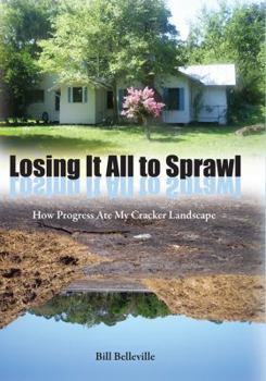 Hardcover Losing It All to Sprawl: How Progress Ate My Cracker Landscape Book