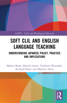 Hardcover Soft CLIL and English Language Teaching: Understanding Japanese Policy, Practice and Implications Book