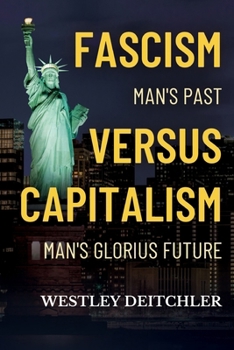 Paperback FASCISM Man's Past Versus CAPITALISM Man's Glorious Future: Slavery vs. Freedom Book