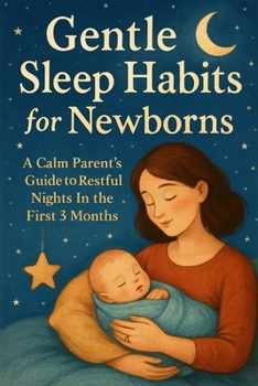 Gentle Sleep Habits for Newborns: A Calm Parent's Guide to Restful Nights in the First 3 Months