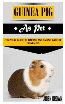 Paperback Guinea Pig as Pet: Essential Guide To Raising And Taking Care Of Guinea Pig Book