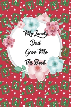 My Lovely Dad Gave me this Book: Lined Journal, 120 Pages, 6 x 9, Soft Cover, Matte Finish