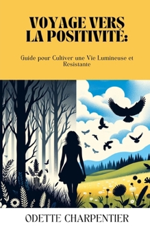 Paperback Voyage Vers la Positivité: Guide pour Cultiver une Vie Joyeuse et Résiliente [French] Book
