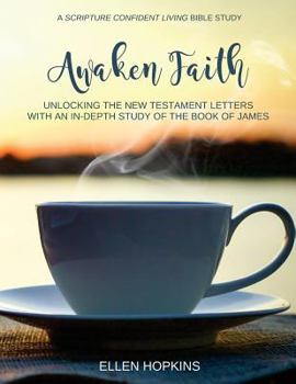 Paperback Awaken Faith: Unlocking the New Testament Letters with an In-Depth Study of the Book of James Book