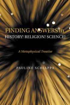 Paperback Finding Answers History! Religion! Science!: A Metaphysical Treatise Book