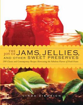 Paperback The Joy of Jams, Jellies, & Other Sweet Preserves: 200 Classic and Contemporary Recipes Showcasing the Fabulous Flavors of Fresh Fruits Book