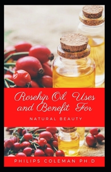 Paperback Rosehip Oil Uses and Benefit for Natural Beauty Book