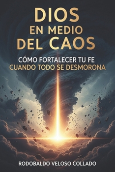 Dios en medio del caos.: Cómo fortalecer tu fe cuando todo se desmorona. (Fe por la cual vivir) (Spanish Edition)